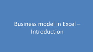 136
Business model in Excel –
Introduction
 