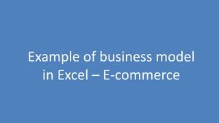138
Example of business model
in Excel – E-commerce
 