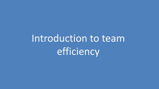 19
Introduction to team
efficiency
 
