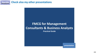 268
FMCG for Management
Consultants & Business Analysts
Practical Guide
presentation
Check also my other presentations
 
