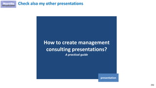292
How to create management
consulting presentations?
A practical guide
presentation
Check also my other presentations
 