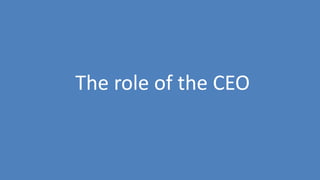 78
The role of the CEO
 