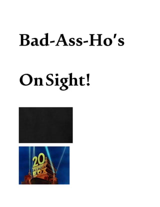 Bad-Ass-Ho’s
OnSight!
 