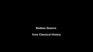 Badass Queens from Classical History.ppsx