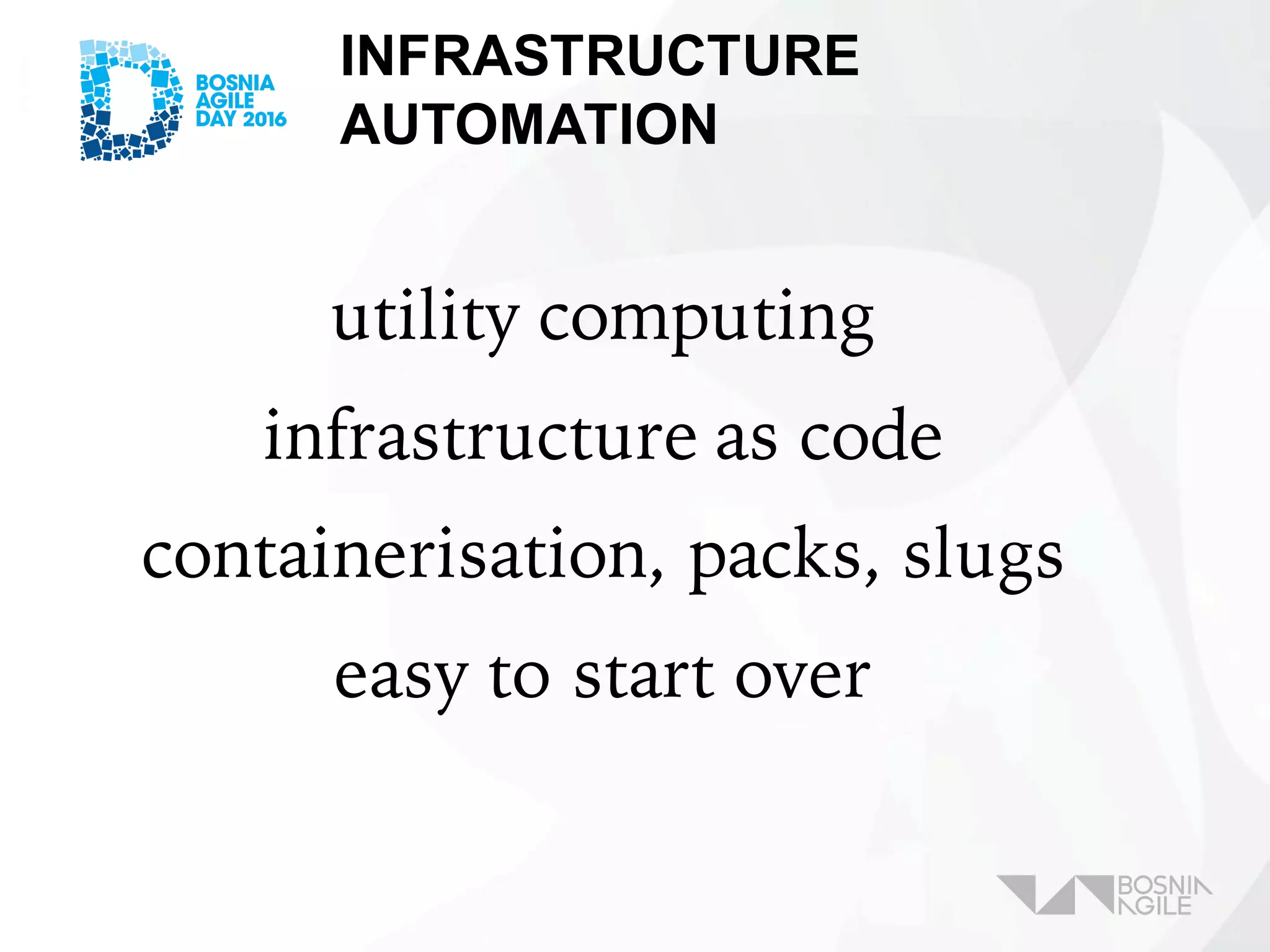 INFRASTRUCTURE
AUTOMATION
utility computing
infrastructure as code
containerisation, packs, slugs
easy to start over
 