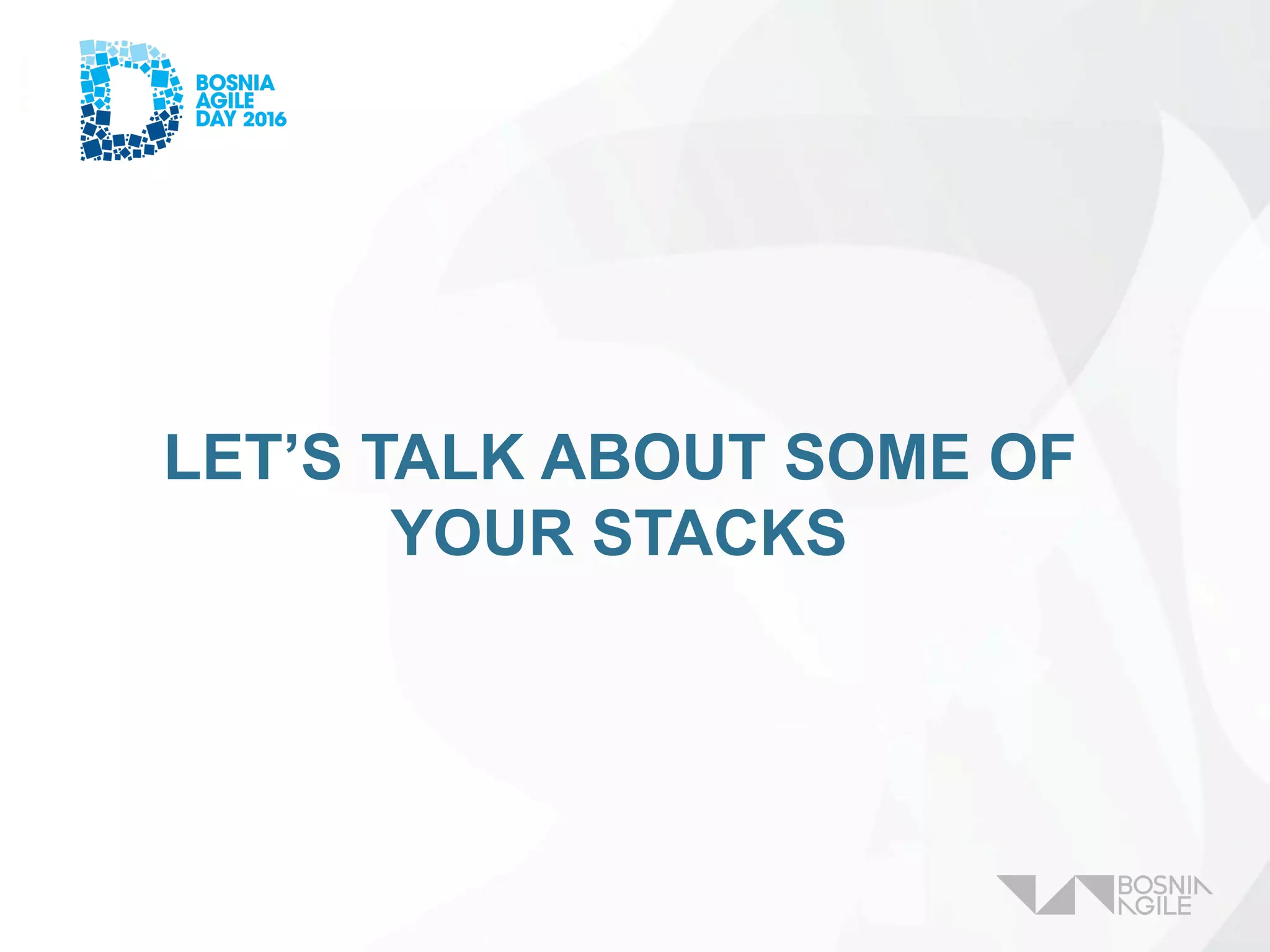 LET’S TALK ABOUT SOME OF
YOUR STACKS
 