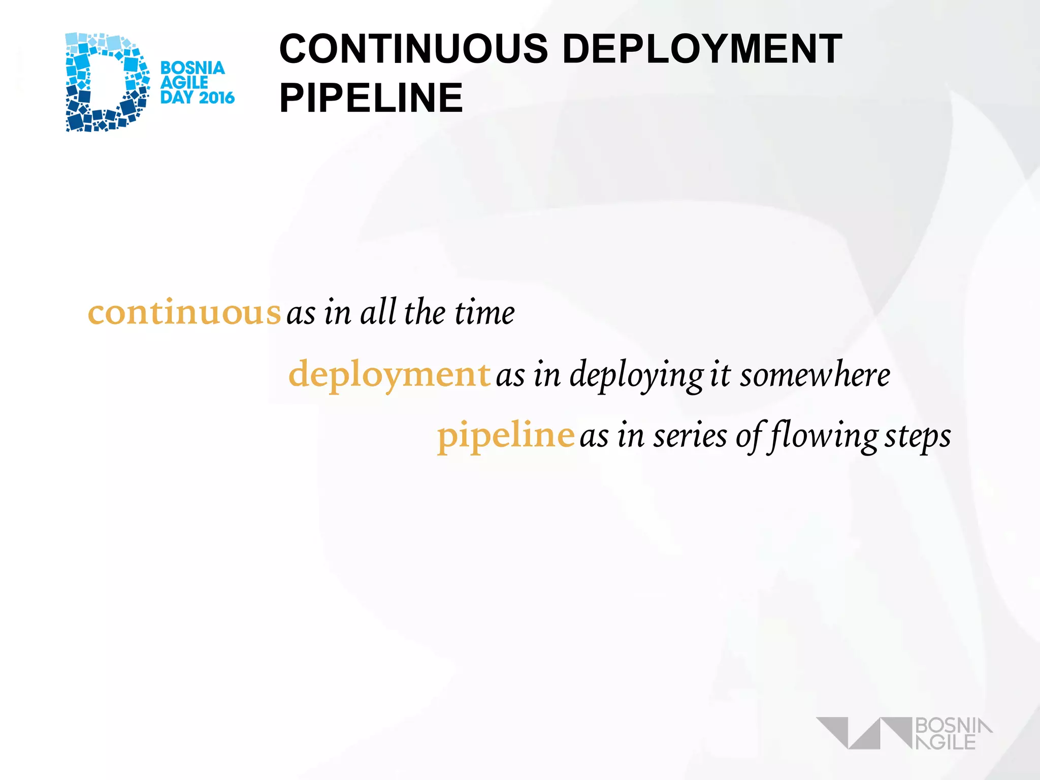 continuousas in all the time
deploymentas in deployingit somewhere
pipelineas in series of flowingsteps
CONTINUOUS DEPLOYMENT
PIPELINE
 