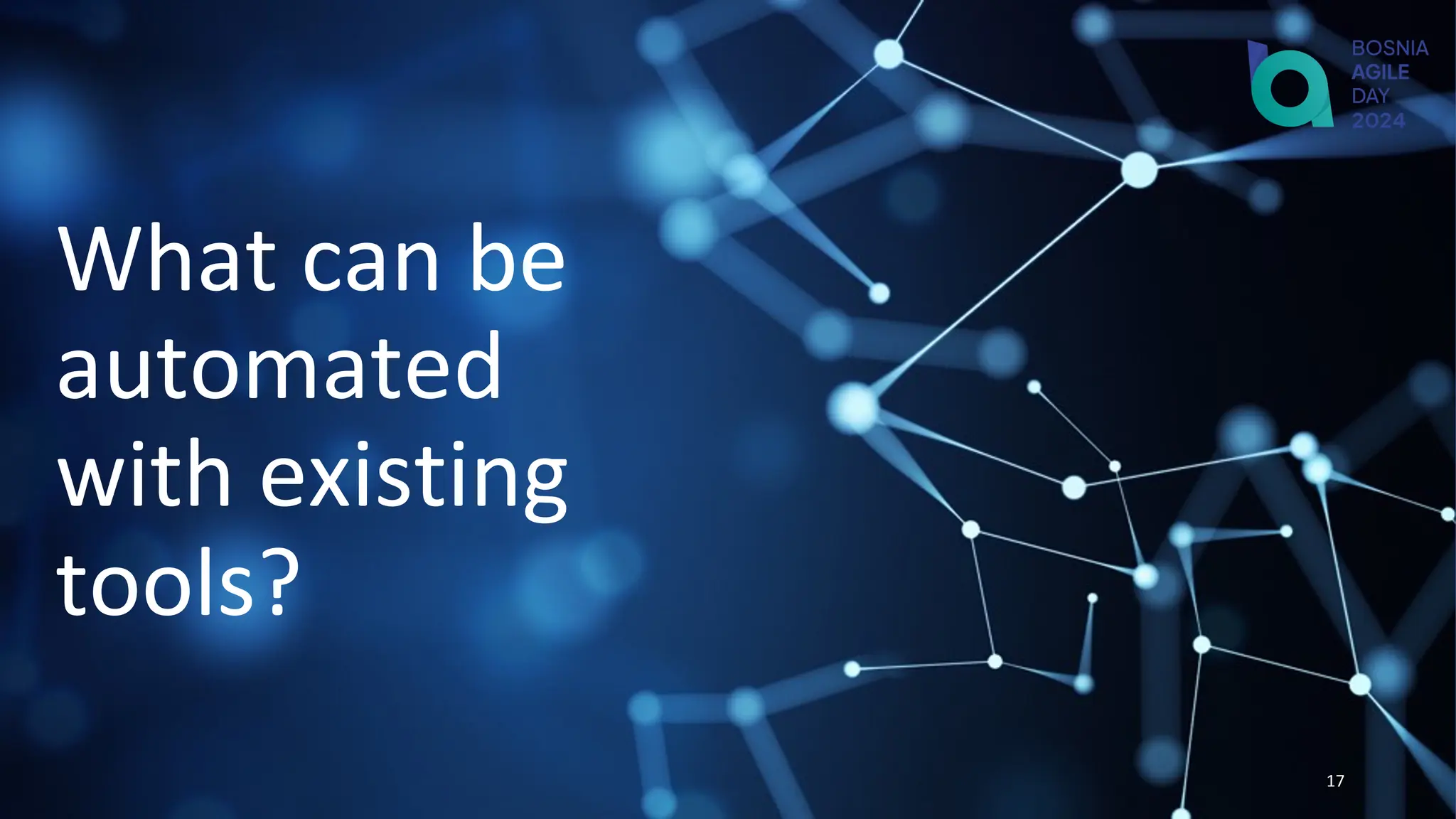 What can be
automated
with existing
tools?
17
 