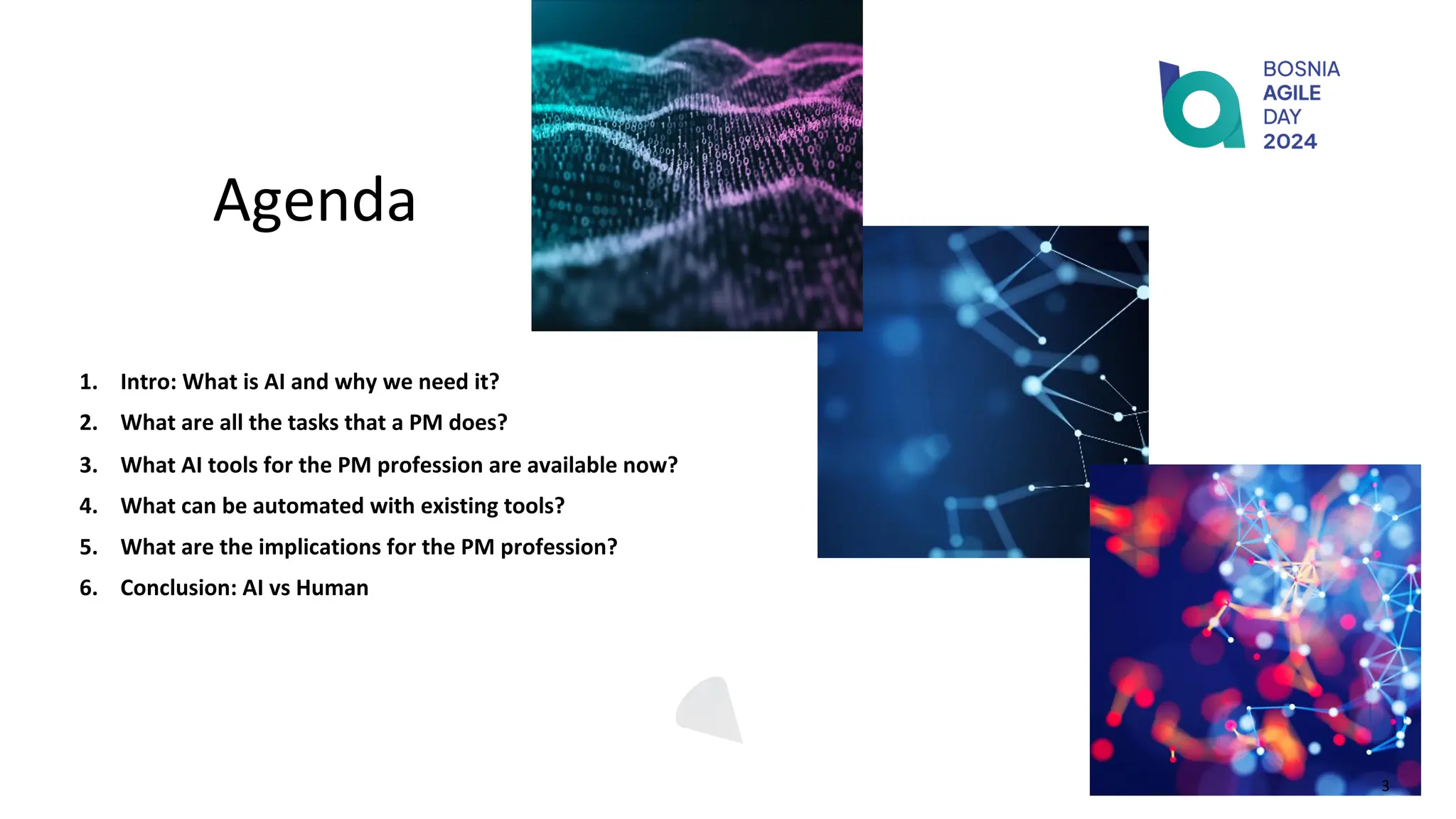 Agenda
1. Intro: What is AI and why we need it?
2. What are all the tasks that a PM does?
3. What AI tools for the PM profession are available now?
4. What can be automated with existing tools?
5. What are the implications for the PM profession?
6. Conclusion: AI vs Human
3
 