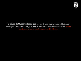 O estudo de Muggah detectou que, ape sar de e xistire m site s de afiliado s da
e straté g ia “ black blo c” no país to do , a maio ria de suas atividade s se dá no Rio
de Jane iro e , e m se g undo lug ar, e m São Paulo .

 