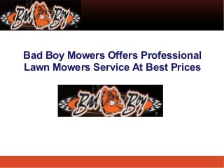Bad Boy Mowers Offers Professional
Lawn Mowers Service At Best Prices
 