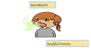 BAD BREATH
Simplified Dentistry
 