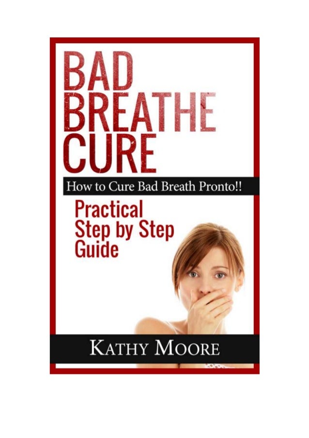 Bad Breathe Cure Learn the Secrets of Getting Rid of Bad Breathe Fast