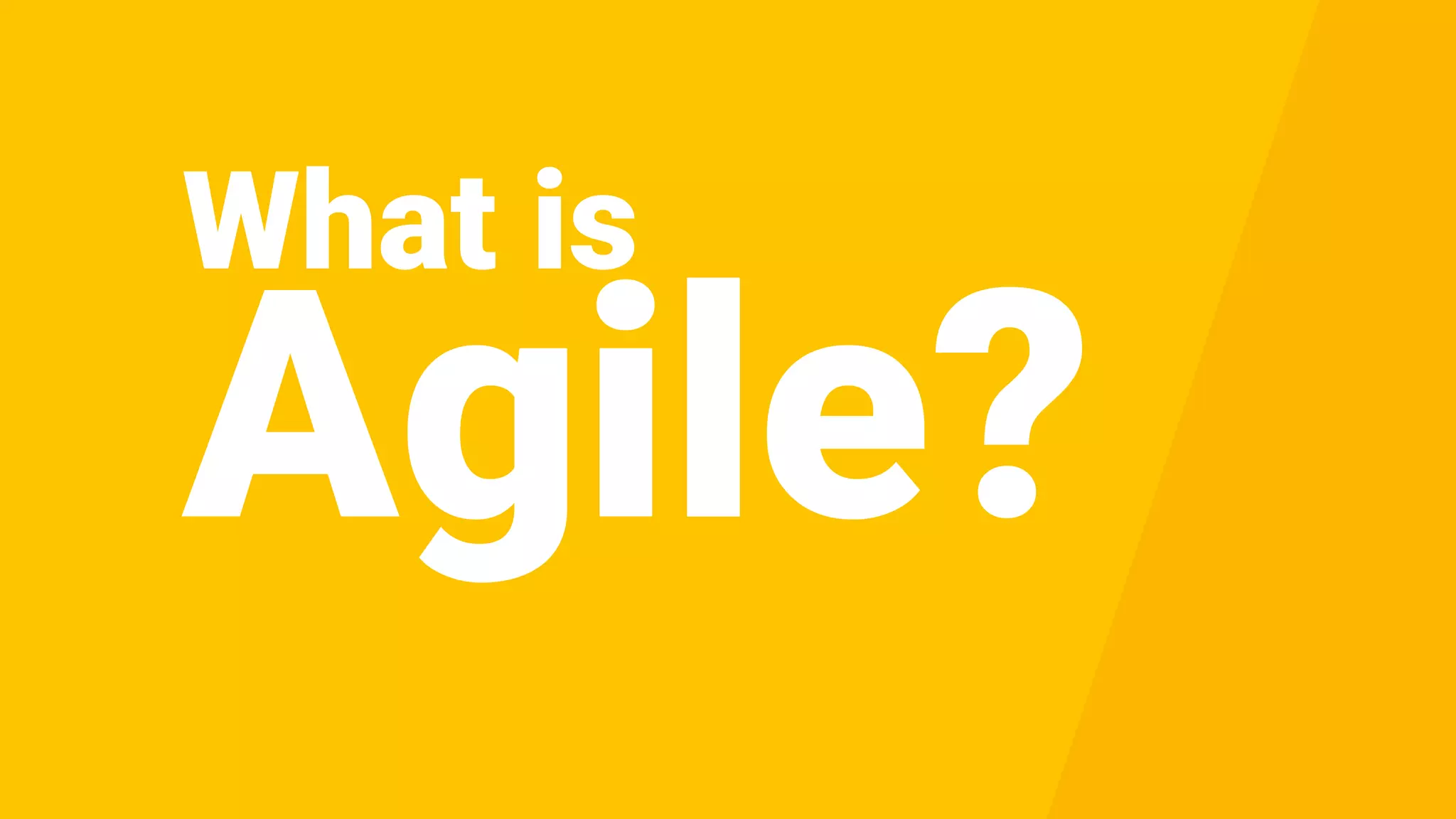 What is
Agile?
 
