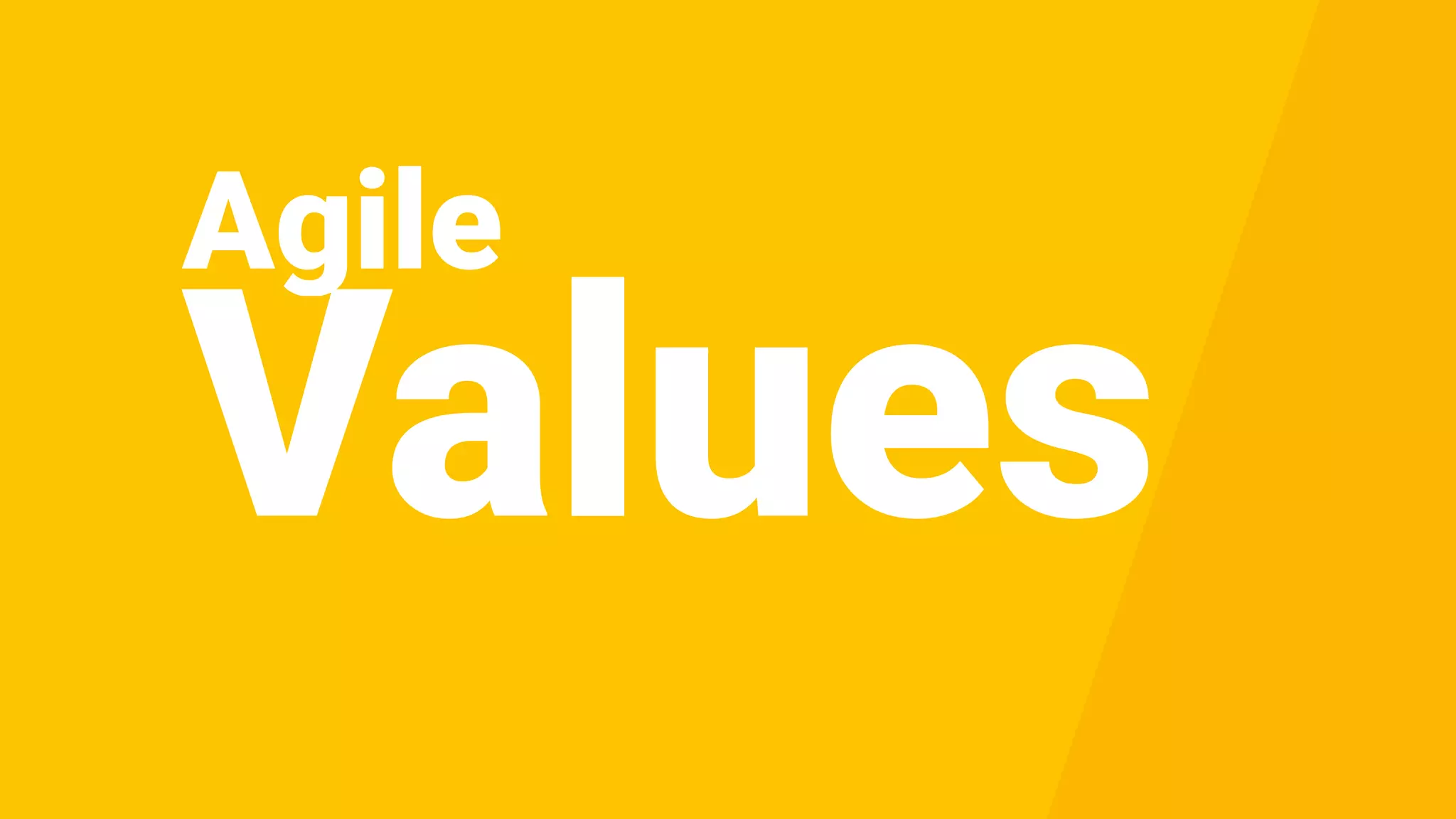 Agile
Values
 