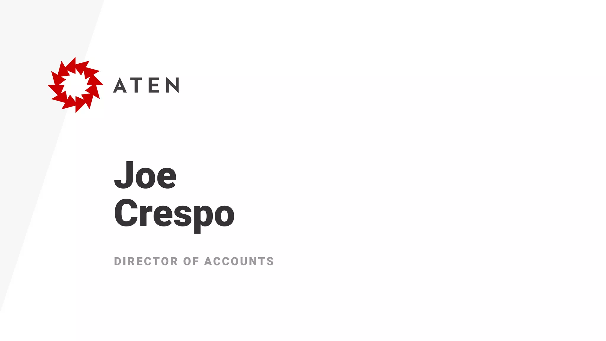 Joe 
Crespo
DIRECTOR OF ACCOUNTS
 
