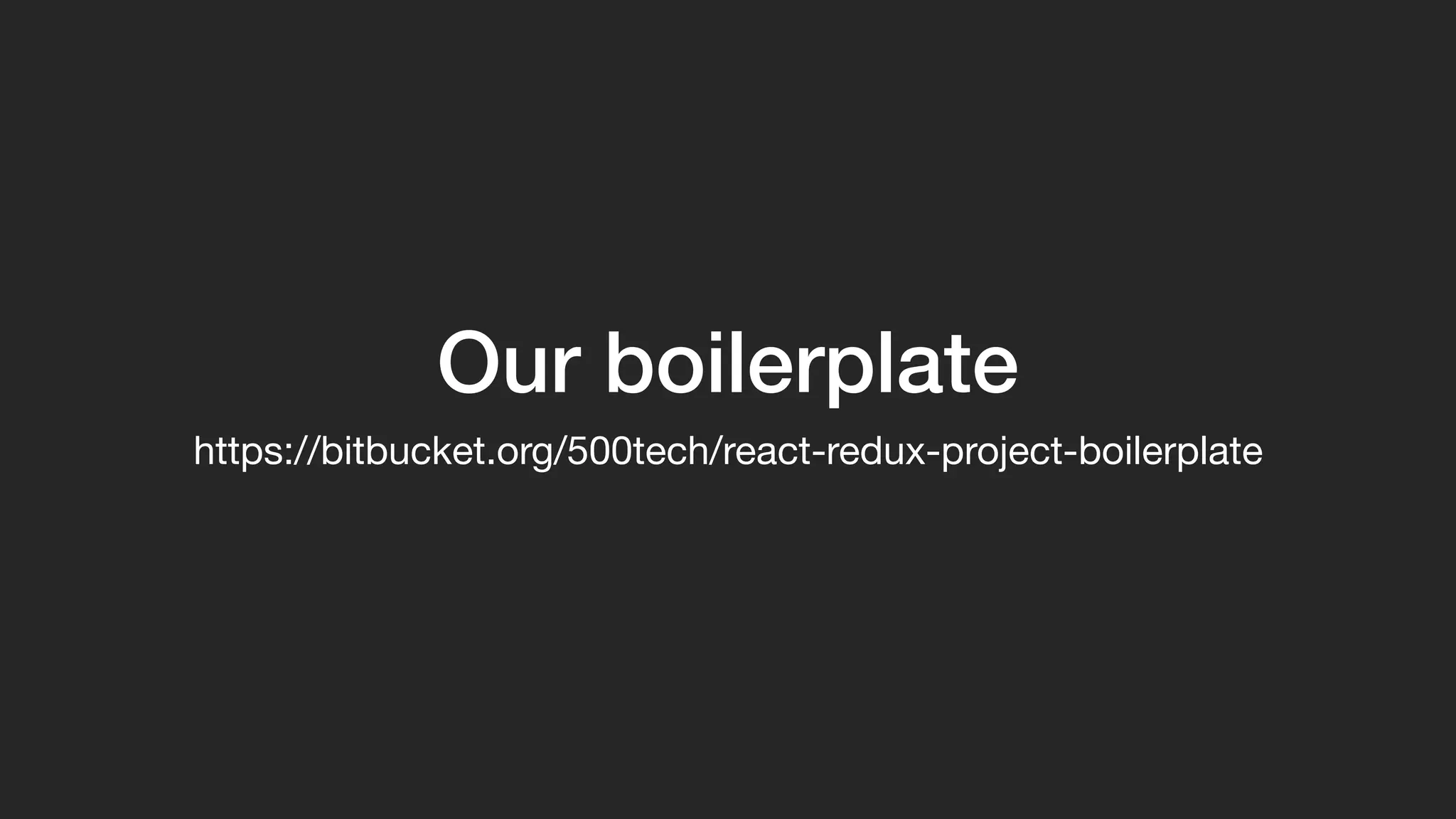 Our boilerplate
https://bitbucket.org/500tech/react-redux-project-boilerplate
 