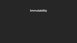 Immutability
 