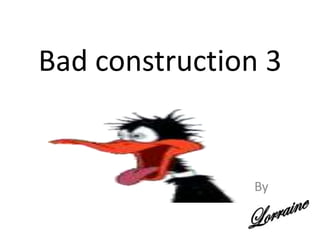 Bad construction 3 By  