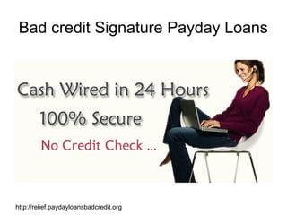 Bad credit Signature Payday Loans

http://relief.paydayloansbadcredit.org

 