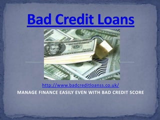 http://www.unsecuredloanss.co.uk/
MANAGE FINANCE EASILY EVEN WITH BAD CREDIT SCORE
 