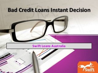 Bad Credit Loans Instant Decision
Swift Loans Australia
 