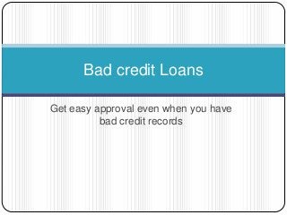 Bad credit Loans
Get easy approval even when you have
bad credit records

 