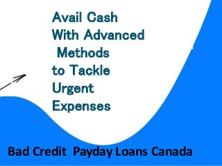 Avail Cash
With Advanced
Methods
to Tackle
Urgent
Expenses
Bad Credit Payday Loans Canada
 