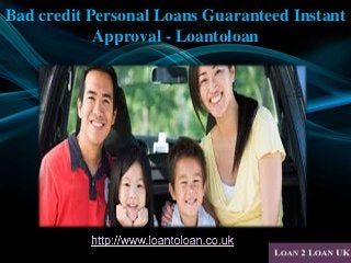 Bad credit Personal Loans Guaranteed Instant
Approval - Loantoloan
 
