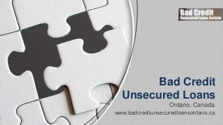 Ontario, Canada
Bad Credit
Unsecured Loans
www.badcreditunsecuredloansontario.ca
 