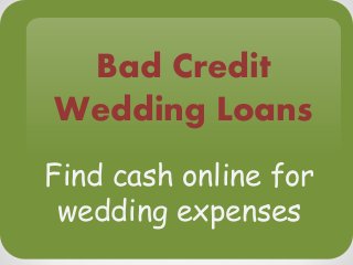 Bad Credit
Wedding Loans
Find cash online for
wedding expenses
 