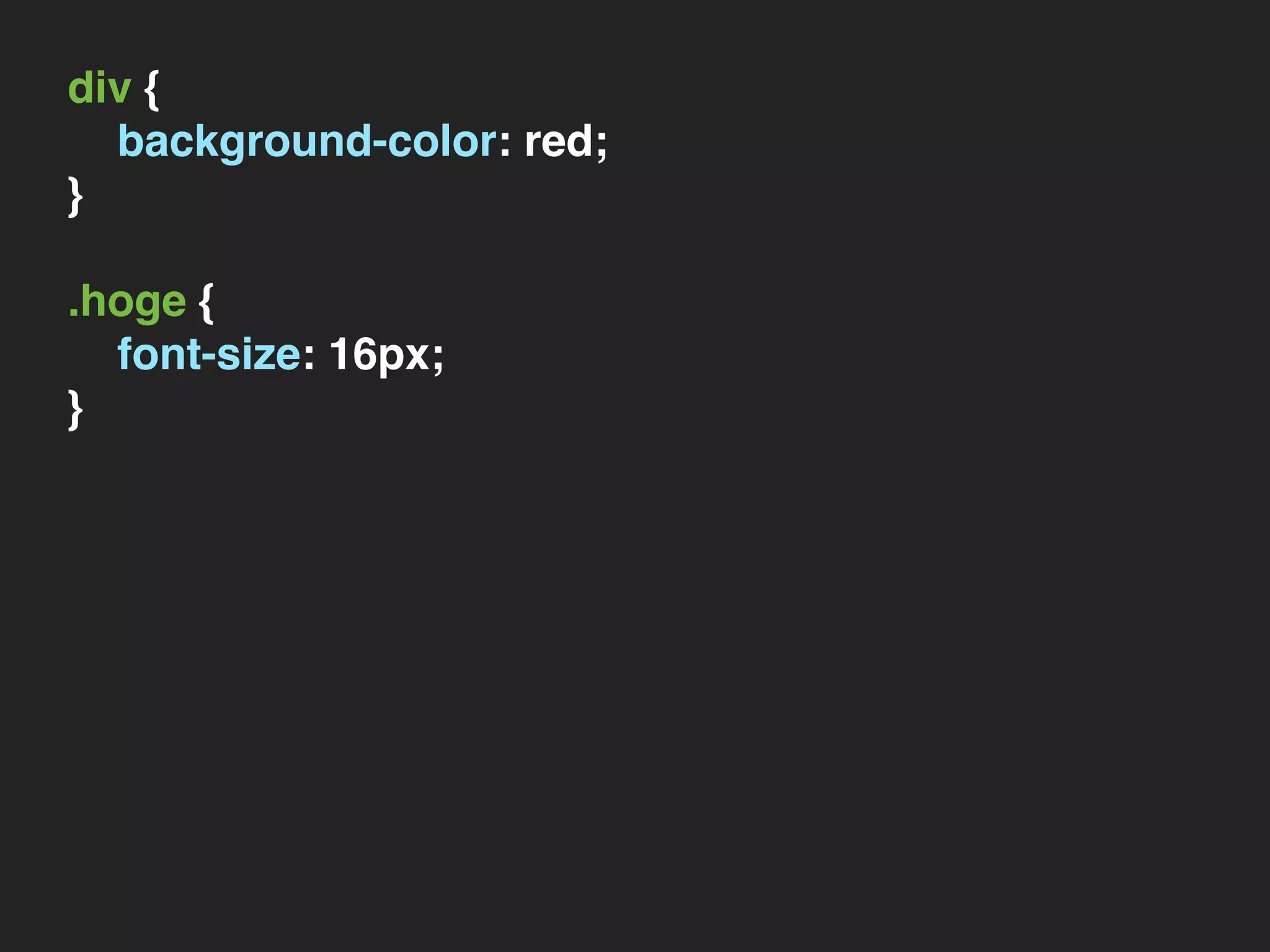 div {
background-color: red;
}
.hoge {
font-size: 16px;
}
 