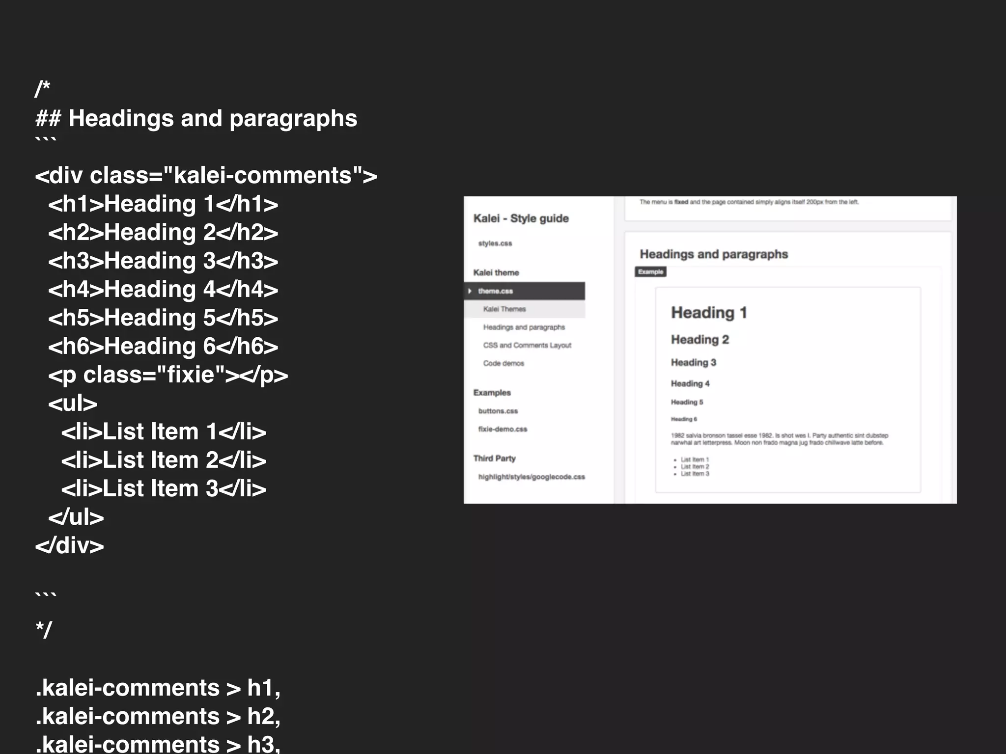 /*
## Headings and paragraphs
```
<div class="kalei-comments">
<h1>Heading 1</h1>
<h2>Heading 2</h2>
<h3>Heading 3</h3>
<h4>Heading 4</h4>
<h5>Heading 5</h5>
<h6>Heading 6</h6>
<p class="ﬁxie"></p>
<ul>
<li>List Item 1</li>
<li>List Item 2</li>
<li>List Item 3</li>
</ul>
</div>
```
*/
.kalei-comments > h1,
.kalei-comments > h2,
.kalei-comments > h3,
 
