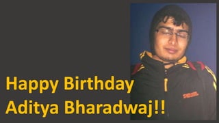 Happy Birthday
Aditya Bharadwaj!!
 