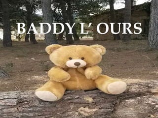 BADDY L’ OURS
 