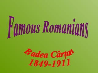 B adea Cârţan  1849-1911 Famous Romanians 
