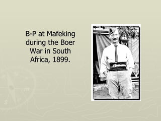 B-P at Mafeking during the Boer War in South Africa, 1899. 