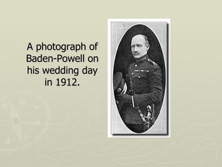 A photograph of Baden-Powell on his wedding day in 1912. 