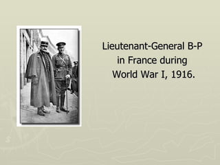 Lieutenant-General B-P  in France during  World War I, 1916. 