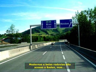 Modernas e belas rodovias dão acesso a Baden, mas...   