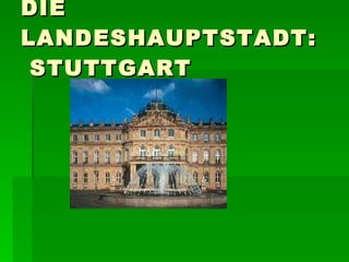 DIE LANDESHAUPTSTADT:  STUTTGART 