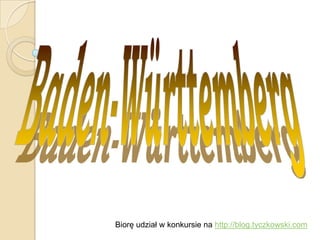 Baden-Württemberg Biorę udział w konkursie na http://blog.tyczkowski.com 