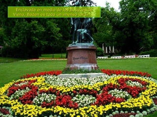 Enclavada en medio de los Bosques de Viena, Baden es todo un imenso jardin...   