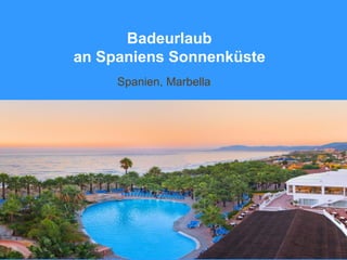 Badeurlaub
an Spaniens Sonnenküste
Spanien, Marbella
 