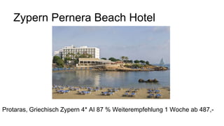 Zypern Pernera Beach Hotel
Protaras, Griechisch Zypern 4* AI 87 % Weiterempfehlung 1 Woche ab 487,-
 