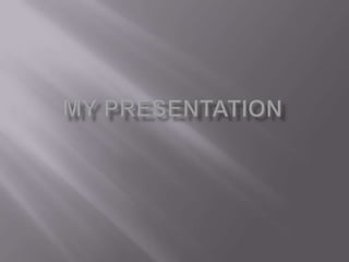 MY PRESENTATION 