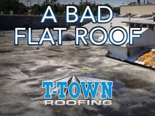 Bad Flat Roof
By:T-Town Roofing
 
