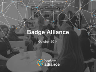 Badge Alliance 
October 2014 
 
