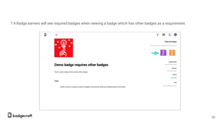 7.4 Badge earners will see required badges when viewing a badge which has other badges as a requirement.
30
 