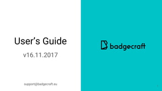 User’s Guide
v16.11.2017
1
support@badgecraft.eu
 